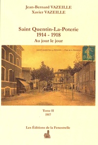 Jean-Bernard Vazeille et Xavier Vazeille - Saint Quentin-la-Poterie (1914-1918) au jour le jour - Tome 2, 1917.