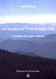 Jean Deleuze - Sur les traces de Vivens en juillet 1702 - Généalogie du complot camisard.