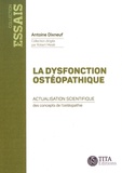 Antoine Dixneuf - La dysfonction ostéopathique - Actualisation scientifique des concepts de l'ostéopathie.