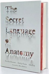 Cecilia Brassett et Emily Evans - Le langage Secret de l'Anatomie - Un guide illustré et étymologique des termes anatomiques.