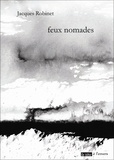 Jacques Robinet - Feux nomades.