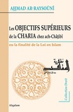 Ahmad Ar-Raysouni - Les objectifs supérieurs de la charia chez Ach-Chatibi ou la finalité de la loi en islam.