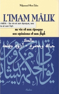 Mohammad Aboû zahra - L'imam Mâlik - Sa vie et son époque, ses opinions et son fiqh.