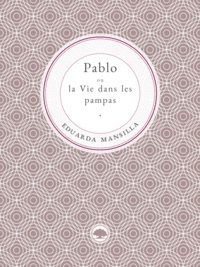 Eduarda Mansilla - Pablo ou la Vie dans les pampas.