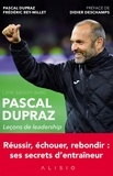 Pascal Dupraz et Frédéric Rey-Millet - Une saison avec Pascal Dupraz - Leçons de leadership.