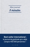 Alex Ikonn et Uj Ramdas - Mon journal 5 minutes - La façon la plus simple et efficace d'être heureux chaque jour.