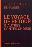 Jorge Eduardo Benavides - Le voyage de retour & autres contes choisis.