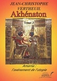 Jean-Christophe Vertheuil - Akhénaton Tome 3 : Amarna : l'avénement de l'utopie.