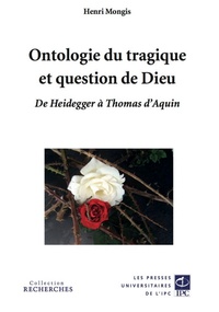 Henri Mongis - Ontologie du tragique et question de Dieu - De Heidegger à Thomas d'Aquin.