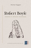 Michel Siggen - Robert Boyle - Biographie et anthologie philosophique.