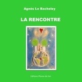 Agnès Le Bacheley - La Rencontre.