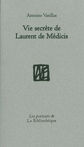 Antoine Varillas - Vie secrète de Laurent de Médicis.