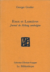 Georges Groslier - Eaux et Lumières - Journal du Mékong cambodgien.