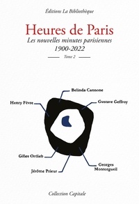 Belinda Cannone et Gilles Ortlieb - Heures de Paris - Tome 2, Les nouvelles minutes parisiennes 1900-2022.