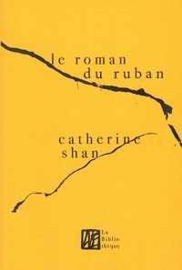 Catherine Shan - Le roman du ruban.