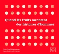 Jean-Yves Maisonneuve - Quand les fruits racontent des histoires d'hommes.