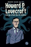 Alex Nikolavitch et Marco Gervasio - Howard P. Lovecraft - Celui qui écrivait dans les ténèbres.