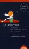 Olivier Larrègle - Le Petit Prince, un voyage philosophique entre ciel et terre - Tome 1, La préparation au voyage.
