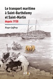 Olivier Mornet et Roger Jaffray - Le transport maritime à Saint-Barthélemy et Saint-Martin depuis 1930.