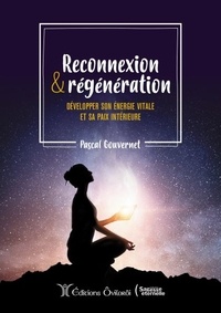 Pascal Gouvernet - Reconnexion & régénération - Développer son énergie vitale et sa paix intérieure.