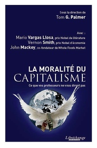 Mario Vargas Llosa et Vernon-L Smith - La moralité du capitalisme - Ce que vos professeurs ne vous diront pas.
