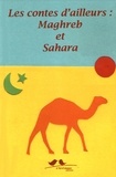 Marilyn Plénard - Les contes d'ailleurs : Maghreb et Sahara.