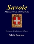 Estella Canziani - Savoie, mystères et splendeurs - Costumes, traditions et chants.