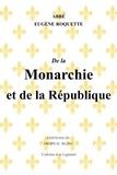 Eugène Roquette - De la Monarchie et de la République.