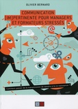 Olivier Bernard - Communication (im)pertinente pour managers et formateurs stressés - Comment passer de la transmission de savoirs à la co-naissance ?.