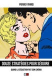 Pierre Fayard - Douze stratégies pour séduire - Quand la séduction fait son cinéma.
