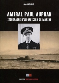 Jean Laplane - Amiral Paul Auphan - Renseignement naval. Sous-marins. Itinéraire d'un officier de marine 1911-1939.