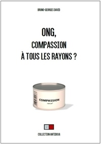 Bruno-Georges David - ONG, compassion à tous les rayons ?.