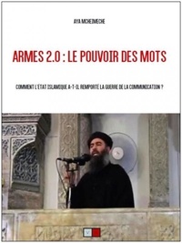 Aya Mcheimeche - Armes 2.0 : le pouvoir des mots - Comment l'Etat islamique a-t-il remporté la guerre de la communication ?.