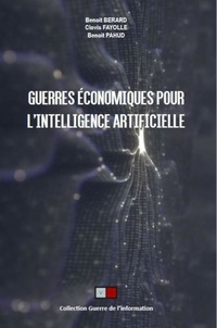 Benoît Bérard et Clovis Fayolle - Guerres économiques pour l'intelligence artificielle.