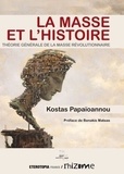 Kostas Papaïoannou - La Masse et l’Histoire - Théorie générale de la masse révolutionnaire.