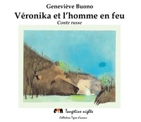 Geneviève Buono - Véronika et l'homme en feu - Conte russe.