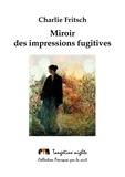 Charlie Fritsch - Miroir des impressions fugitives.