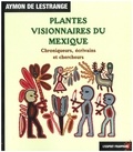 Aymon de Lestrange - Plantes visionnaires du Mexique - Chroniques, écrivains et chercheurs.