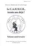 Philippe Racinet - Histoire médiévale et archéologie N° 30/2017 : Le CAHMER, trente ans déjà ! - Volume anniversaire.
