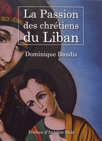 Dominique Baudis - La passion des chrétiens du Liban.