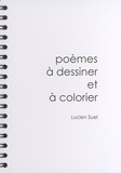 Lucien Suel - Poèmes à dessiner et à colorier.