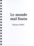 Thomas Vinau - Le monde mal foutu.