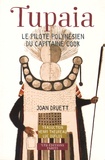 Joan Druett - Tupaia - Le pilote polynésien du capitaine Cook.