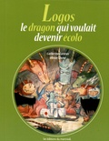 Catherine Latteux et Olivier Chéné - Logos, le dragon qui voulait devenir écolo.