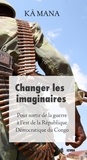 Kai Mana - Changer les imaginaires - Pour sortir de la guerre dans l’est de la République Démocratique du Congo.