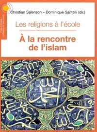 Christian Salenson et Dominique Santelli - Les religions à l'école, à la rencontre de l'Islam.