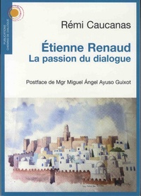 Rémi Caucanas - Etienne Renaud - La passion du dialogue.