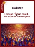 Paul Bony - Lorsque l'Eglise paraît - Une lecture des actes des apôtres.