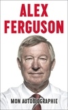Alex Ferguson - Alex Ferguson - Mon autobiographie.
