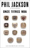 Phil Jackson - Un coach, onze titres NBA - Les secrets du succès.